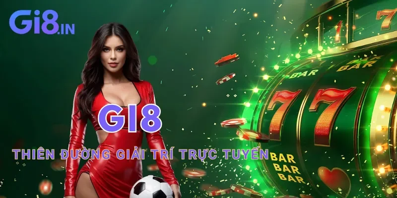 GI8 - Nhà cái casino đẳng cấp 5 sao chuẩn quốc tế 20 Giới thiệu thông tin về nhà cái GI8